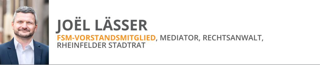 Mitgliederversammlung 2026 und Weiterbildung, Referent: Joël LässerFSM-Vorstandsmitglied, Mediator, Rechtsanwalt, Rheinfelder Stadtrat 